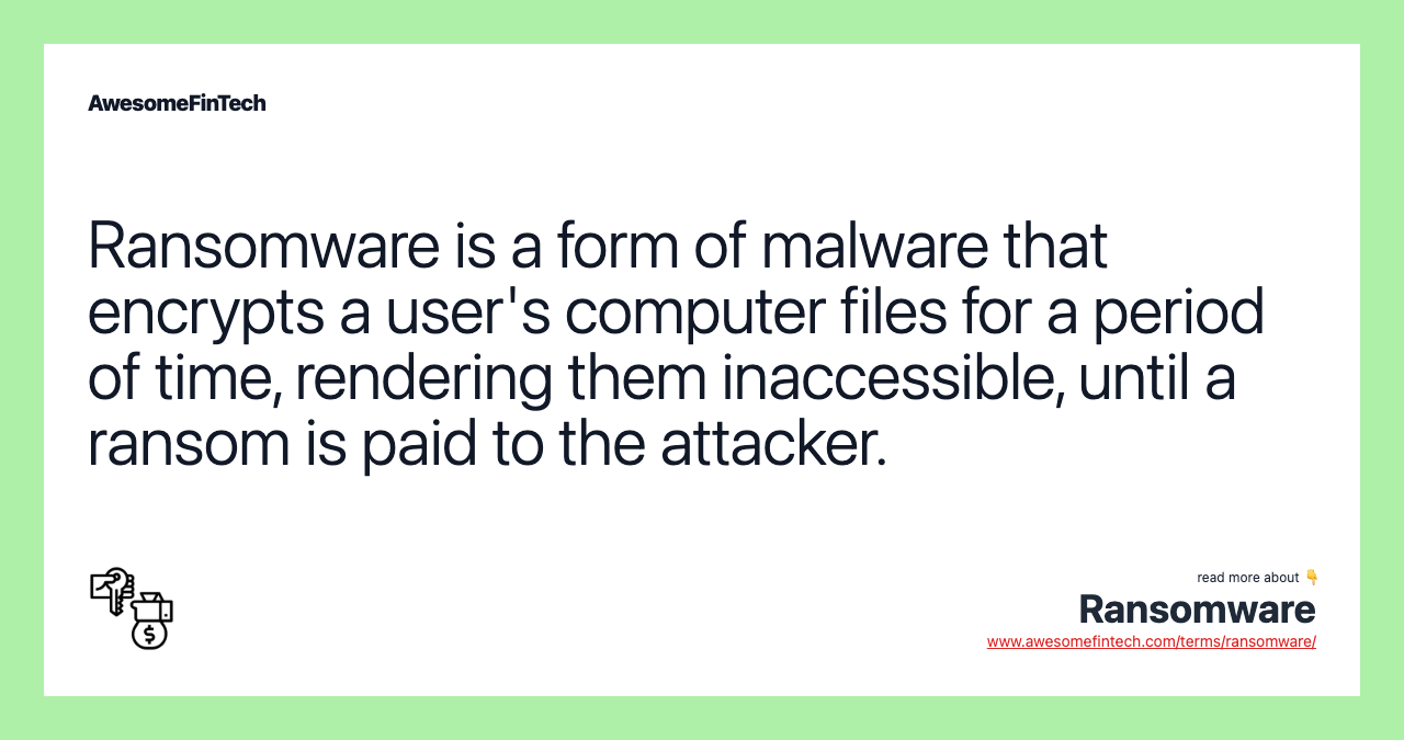 Ransomware is a form of malware that encrypts a user's computer files for a period of time, rendering them inaccessible, until a ransom is paid to the attacker.
