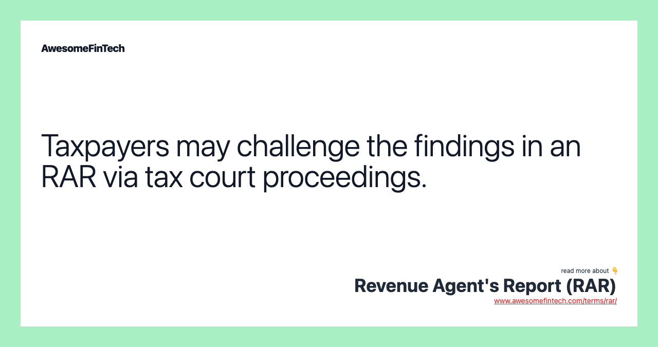 Taxpayers may challenge the findings in an RAR via tax court proceedings.