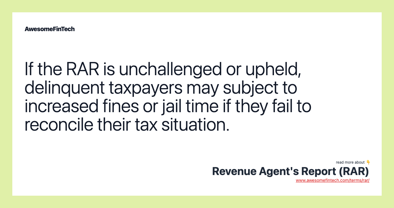 If the RAR is unchallenged or upheld, delinquent taxpayers may subject to increased fines or jail time if they fail to reconcile their tax situation.