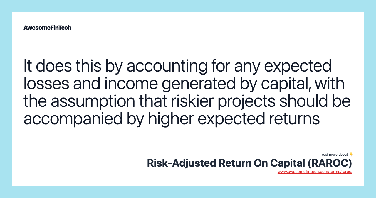 It does this by accounting for any expected losses and income generated by capital, with the assumption that riskier projects should be accompanied by higher expected returns