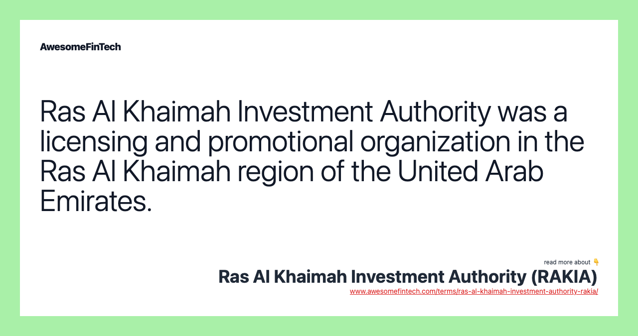 Ras Al Khaimah Investment Authority was a licensing and promotional organization in the Ras Al Khaimah region of the United Arab Emirates.