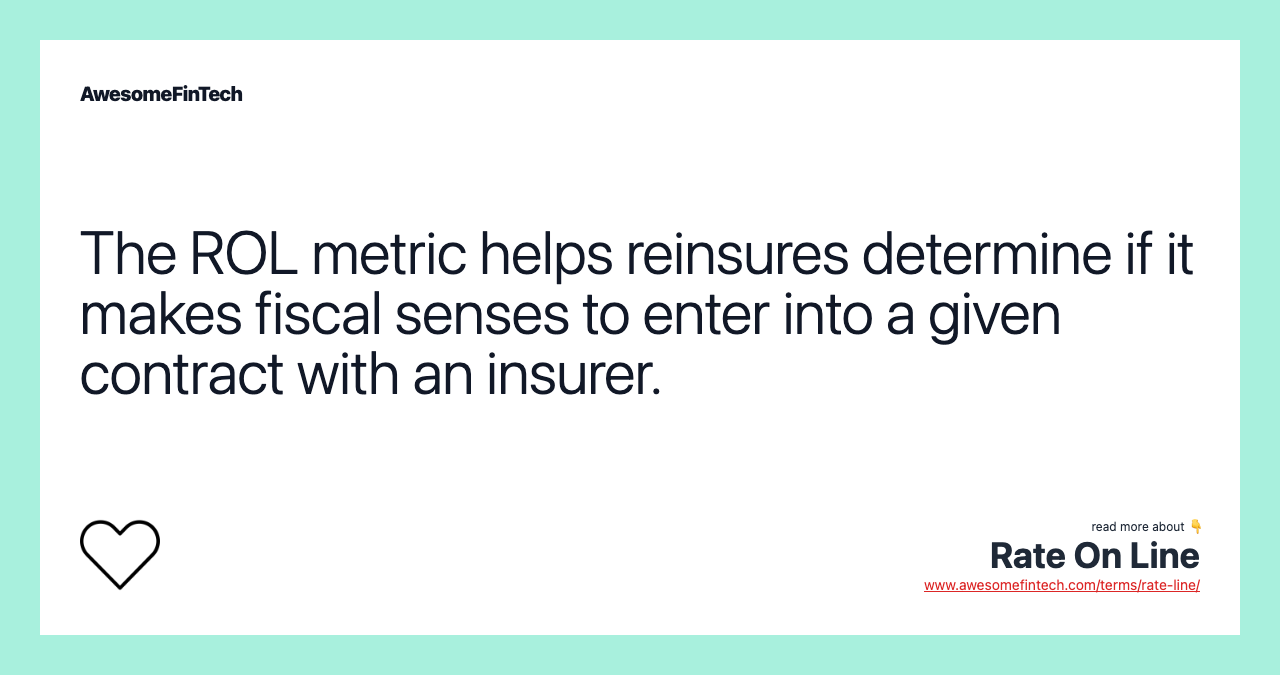 The ROL metric helps reinsures determine if it makes fiscal senses to enter into a given contract with an insurer.