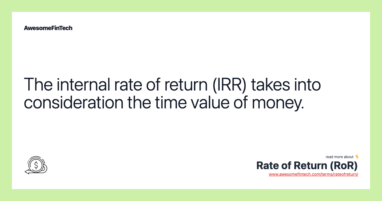 The internal rate of return (IRR) takes into consideration the time value of money.