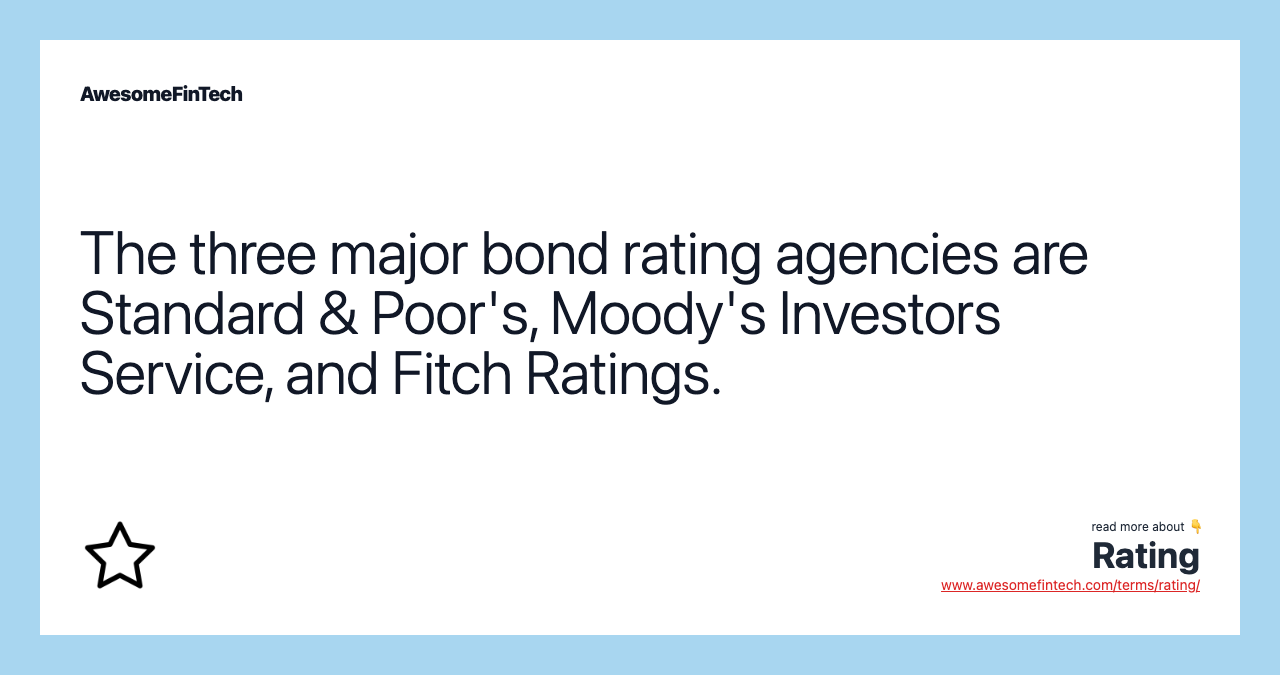 The three major bond rating agencies are Standard & Poor's, Moody's Investors Service, and Fitch Ratings.
