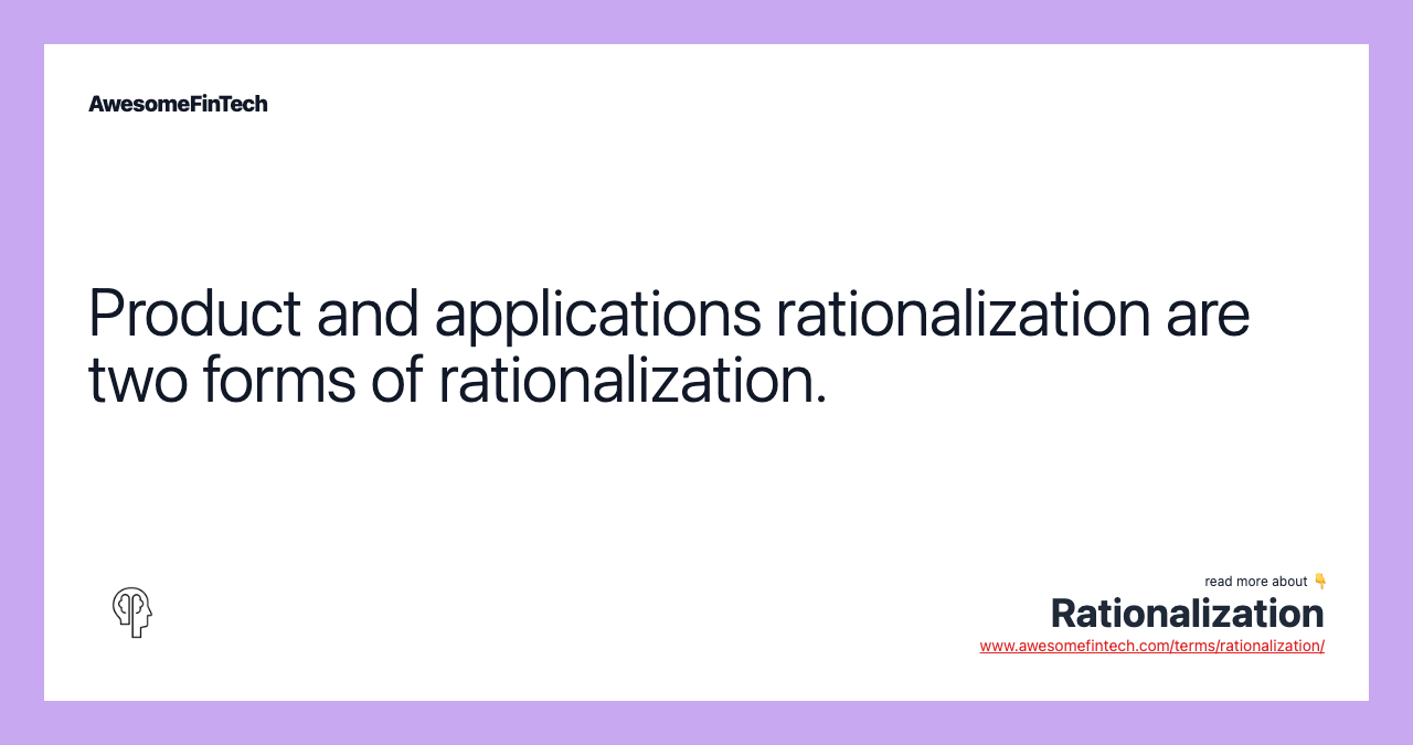 Product and applications rationalization are two forms of rationalization.