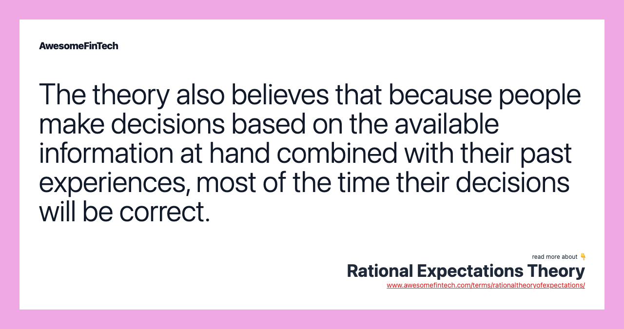 The theory also believes that because people make decisions based on the available information at hand combined with their past experiences, most of the time their decisions will be correct.