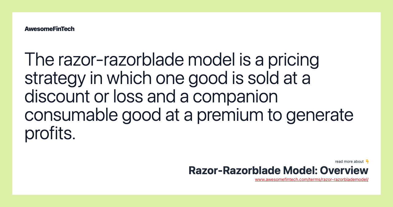 The razor-razorblade model is a pricing strategy in which one good is sold at a discount or loss and a companion consumable good at a premium to generate profits.