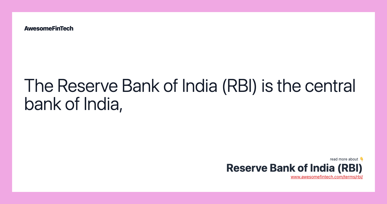 The Reserve Bank of India (RBI) is the central bank of India,