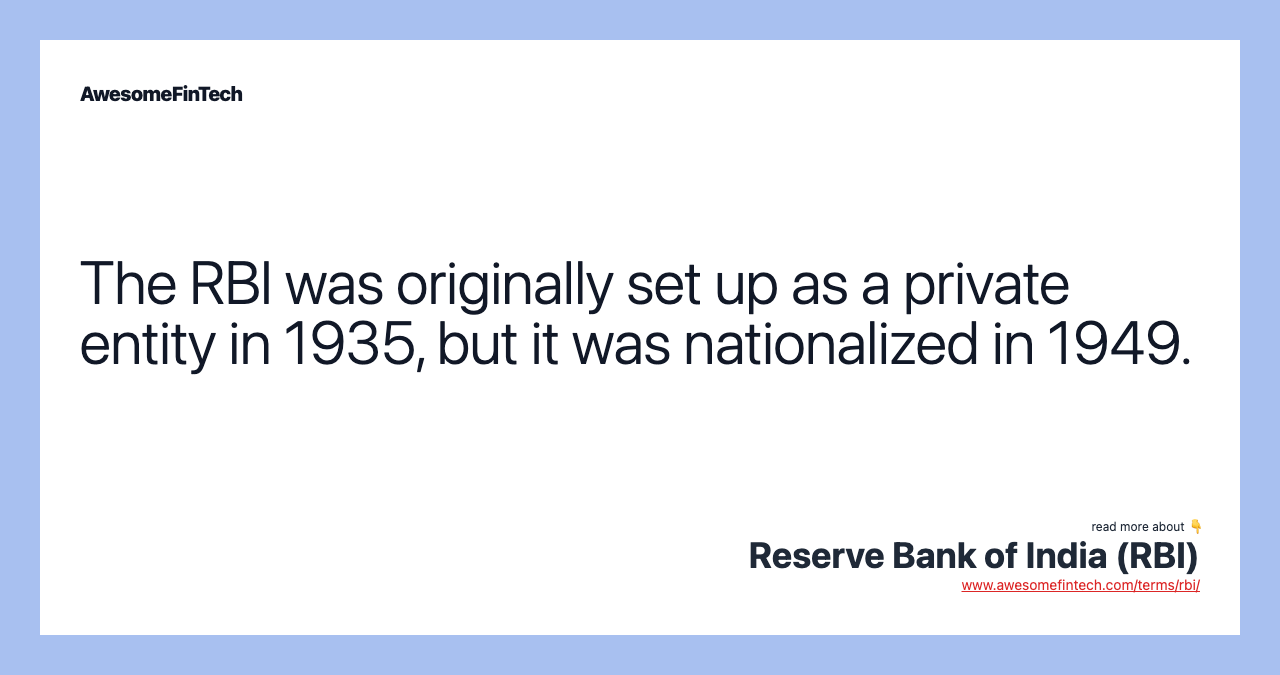 The RBI was originally set up as a private entity in 1935, but it was nationalized in 1949.