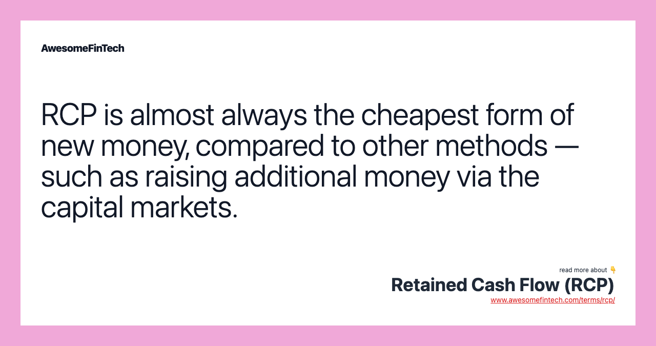 RCP is almost always the cheapest form of new money, compared to other methods — such as raising additional money via the capital markets.