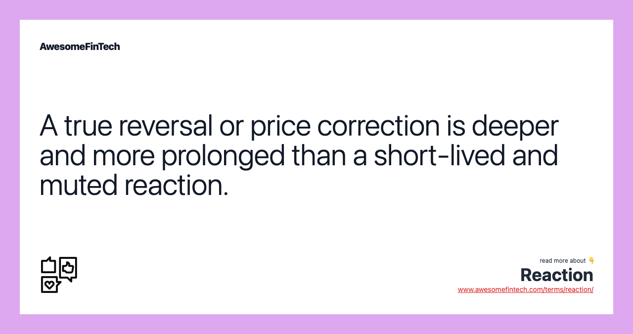 A true reversal or price correction is deeper and more prolonged than a short-lived and muted reaction.