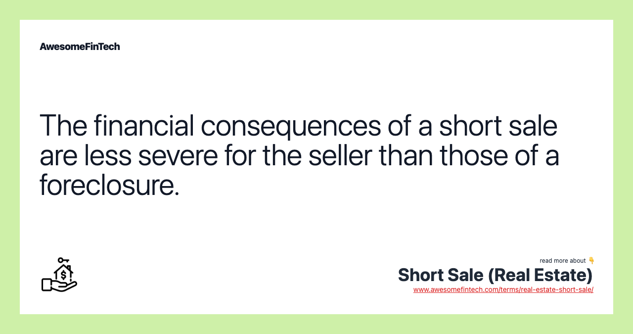 The financial consequences of a short sale are less severe for the seller than those of a foreclosure.