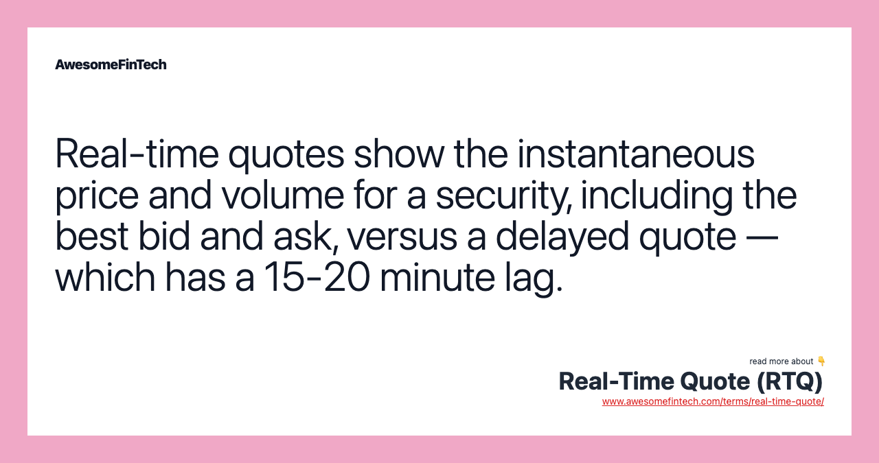 Real-time quotes show the instantaneous price and volume for a security, including the best bid and ask, versus a delayed quote — which has a 15-20 minute lag.