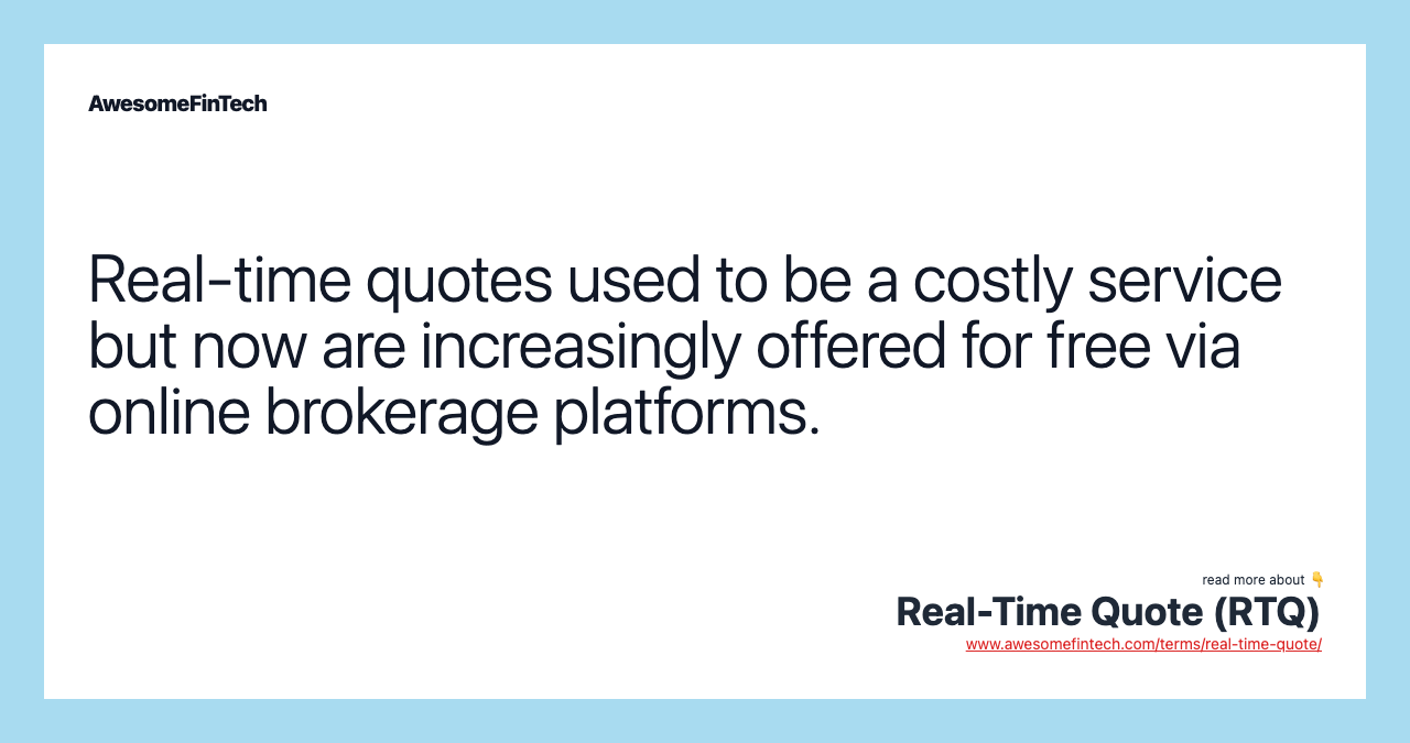 Real-time quotes used to be a costly service but now are increasingly offered for free via online brokerage platforms.