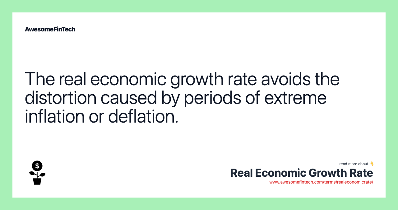 The real economic growth rate avoids the distortion caused by periods of extreme inflation or deflation.