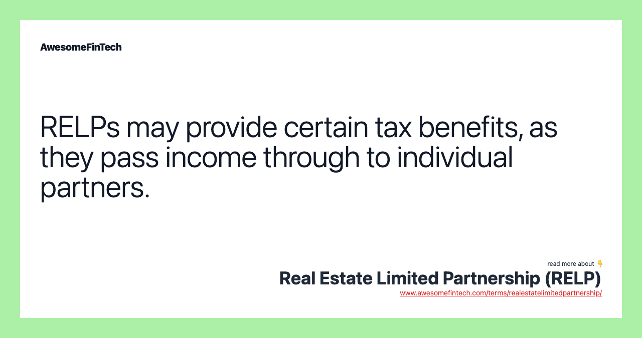RELPs may provide certain tax benefits, as they pass income through to individual partners.
