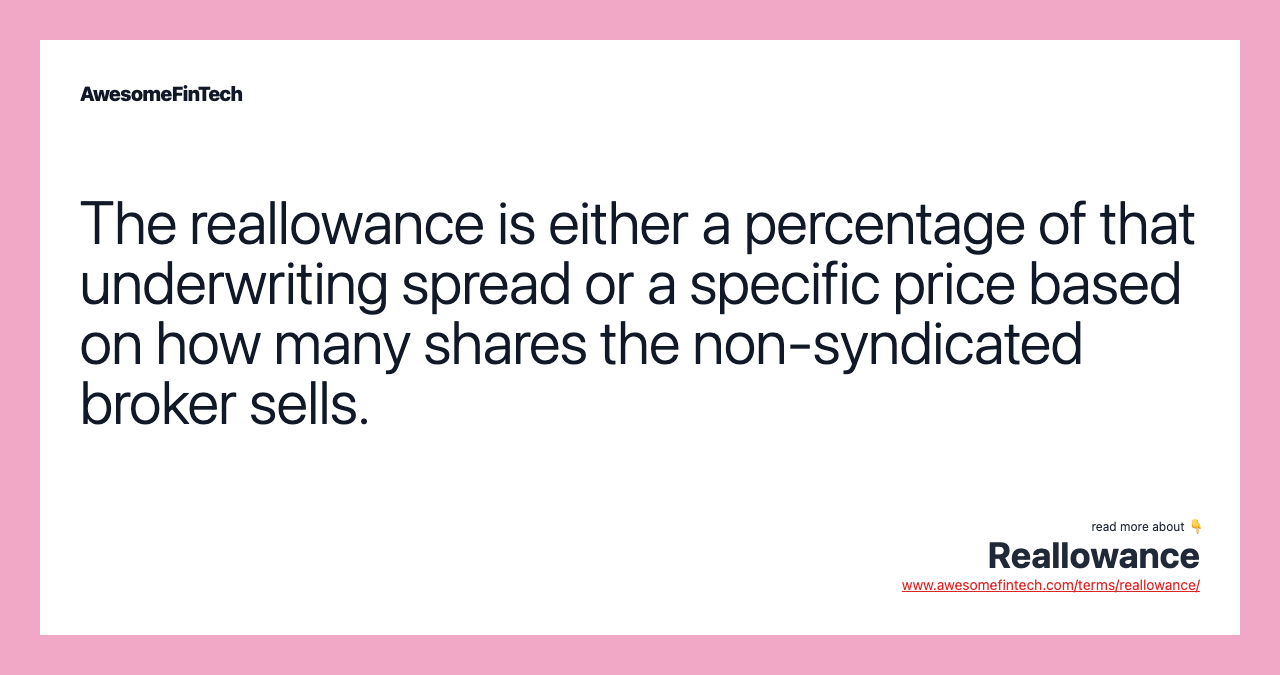 The reallowance is either a percentage of that underwriting spread or a specific price based on how many shares the non-syndicated broker sells.