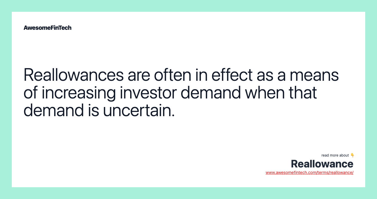 Reallowances are often in effect as a means of increasing investor demand when that demand is uncertain.