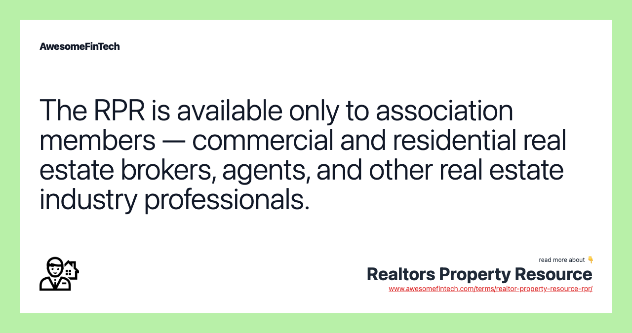 The RPR is available only to association members — commercial and residential real estate brokers, agents, and other real estate industry professionals.
