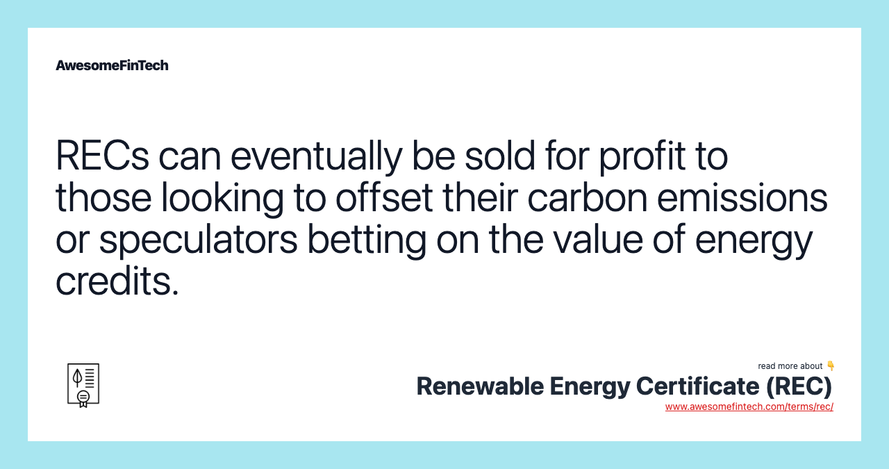 RECs can eventually be sold for profit to those looking to offset their carbon emissions or speculators betting on the value of energy credits.