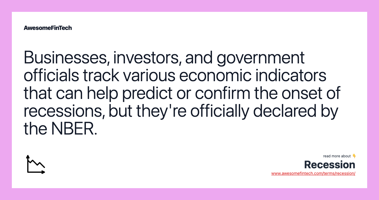 Businesses, investors, and government officials track various economic indicators that can help predict or confirm the onset of recessions, but they're officially declared by the NBER.