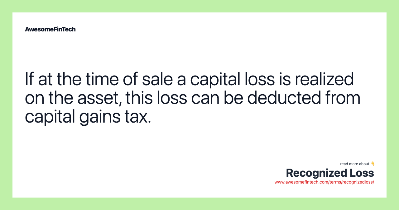 If at the time of sale a capital loss is realized on the asset, this loss can be deducted from capital gains tax.