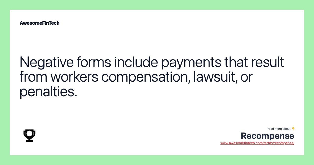 Negative forms include payments that result from workers compensation, lawsuit, or penalties.