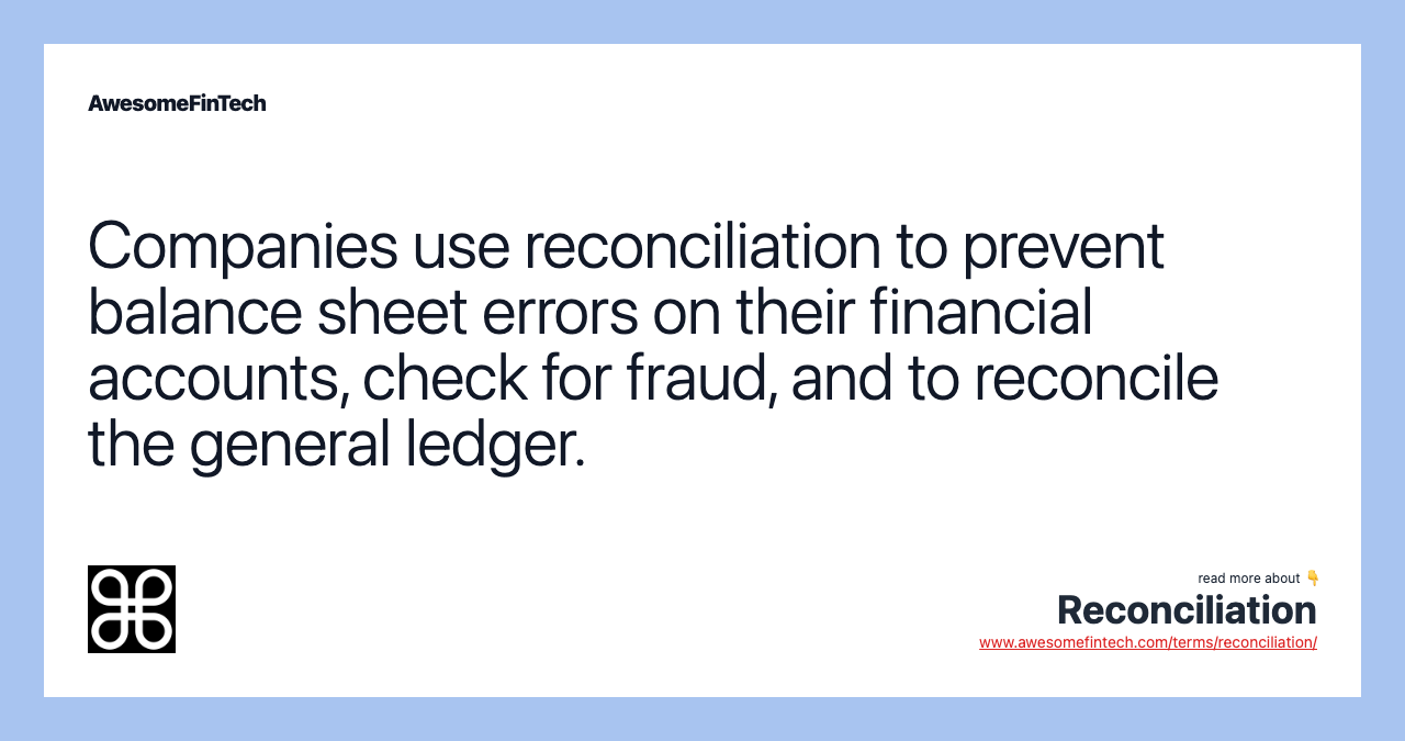 Companies use reconciliation to prevent balance sheet errors on their financial accounts, check for fraud, and to reconcile the general ledger.