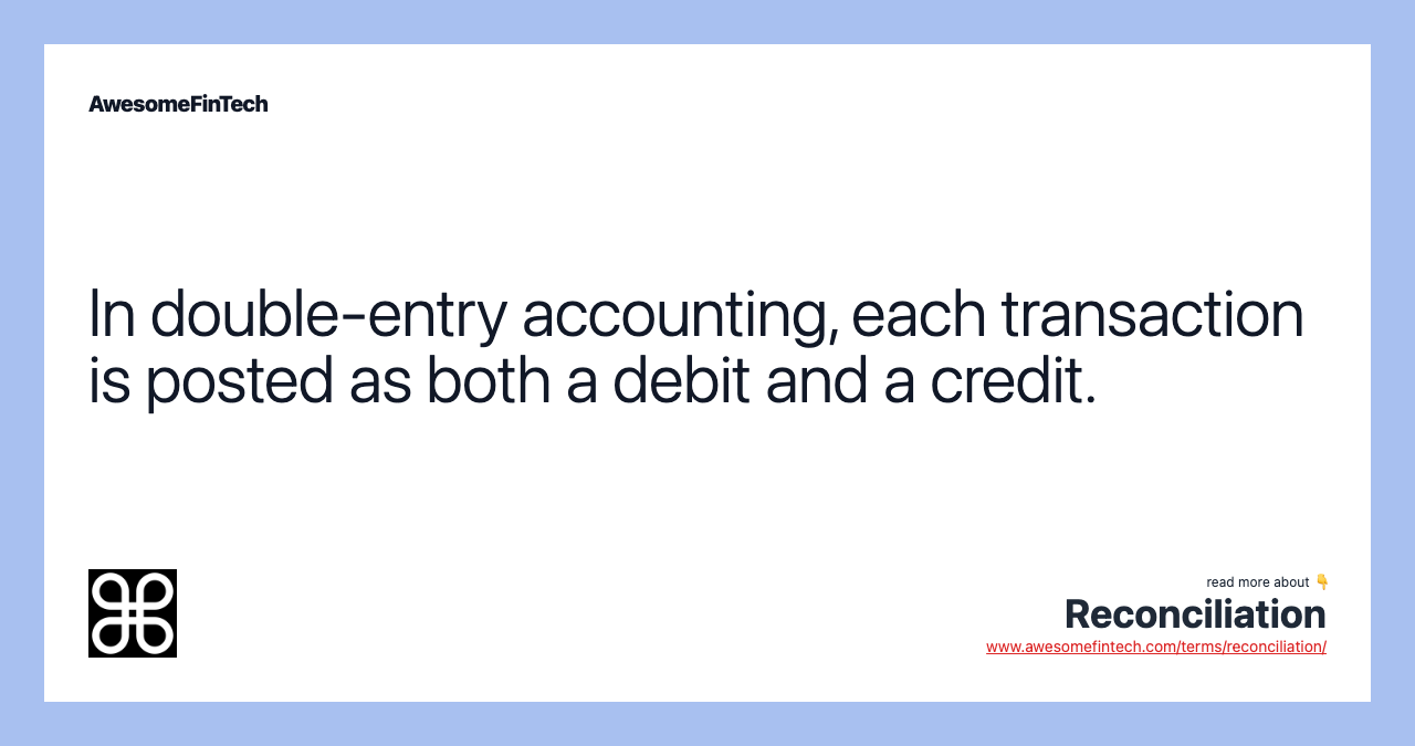 In double-entry accounting, each transaction is posted as both a debit and a credit.