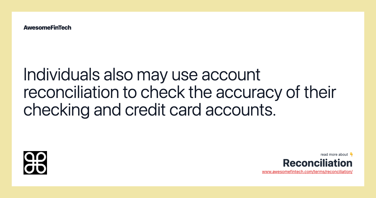 Individuals also may use account reconciliation to check the accuracy of their checking and credit card accounts.