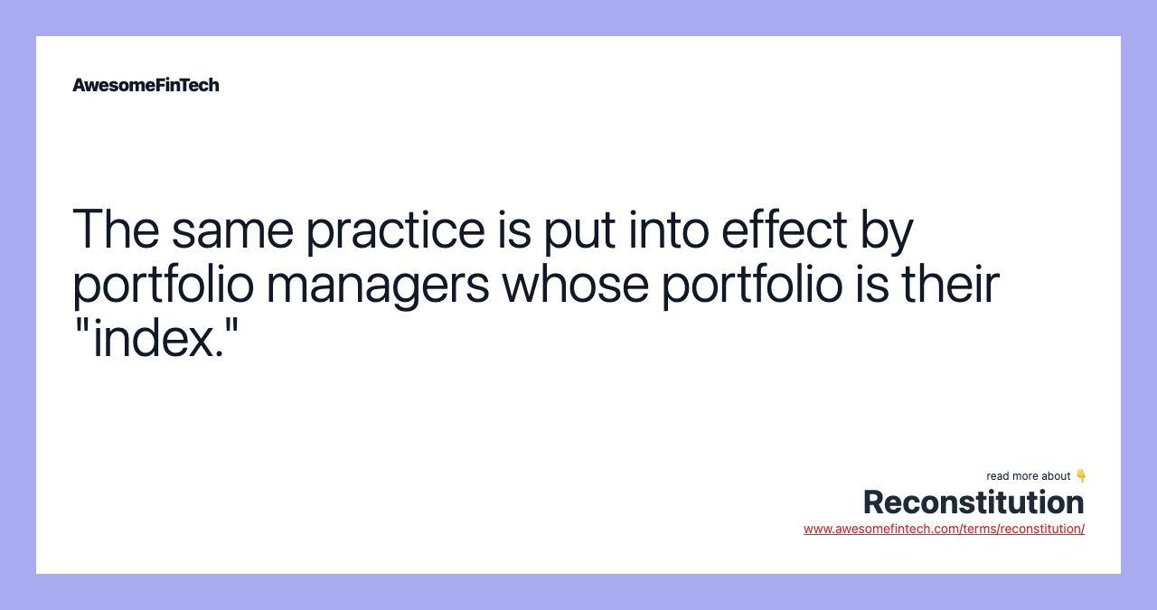 The same practice is put into effect by portfolio managers whose portfolio is their "index."