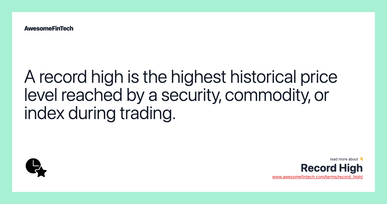 A record high is the highest historical price level reached by a security, commodity, or index during trading.