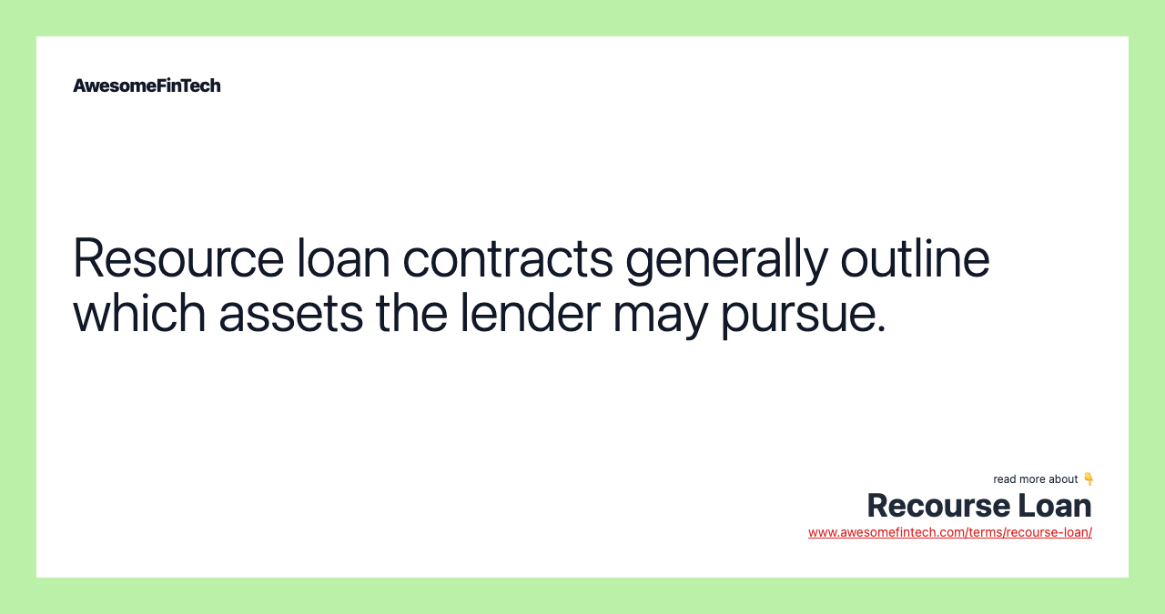 Resource loan contracts generally outline which assets the lender may pursue.