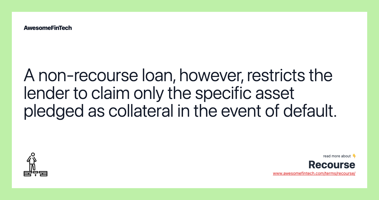 A non-recourse loan, however, restricts the lender to claim only the specific asset pledged as collateral in the event of default.