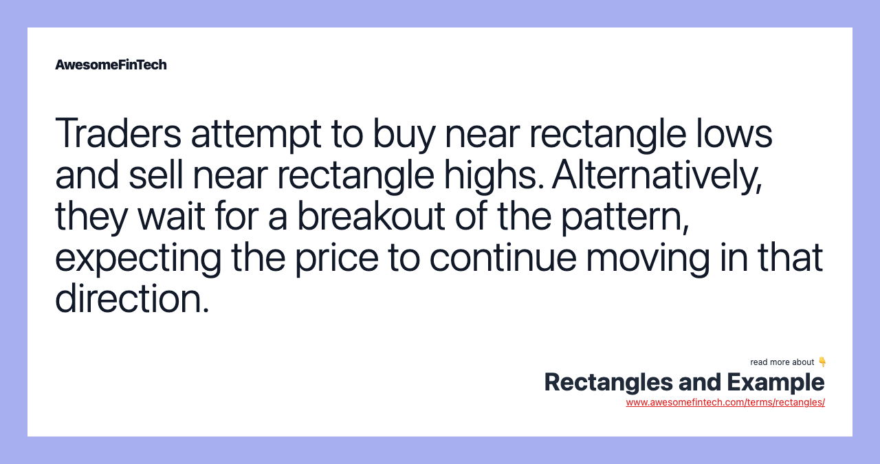 Traders attempt to buy near rectangle lows and sell near rectangle highs. Alternatively, they wait for a breakout of the pattern, expecting the price to continue moving in that direction.