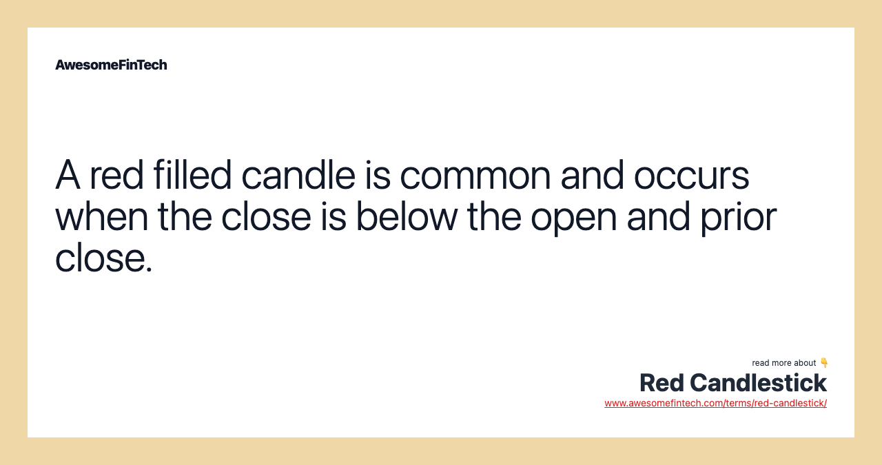 A red filled candle is common and occurs when the close is below the open and prior close.