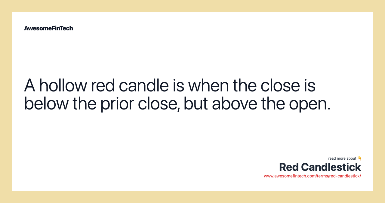 A hollow red candle is when the close is below the prior close, but above the open.
