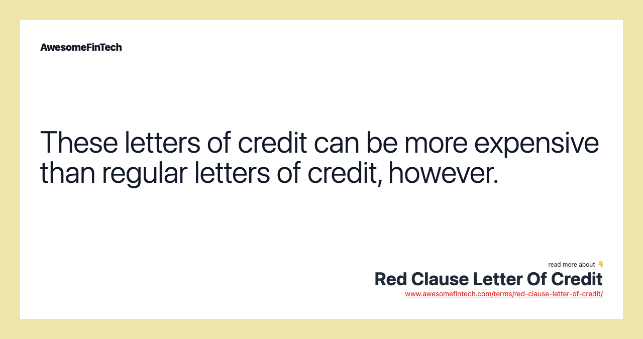These letters of credit can be more expensive than regular letters of credit, however.