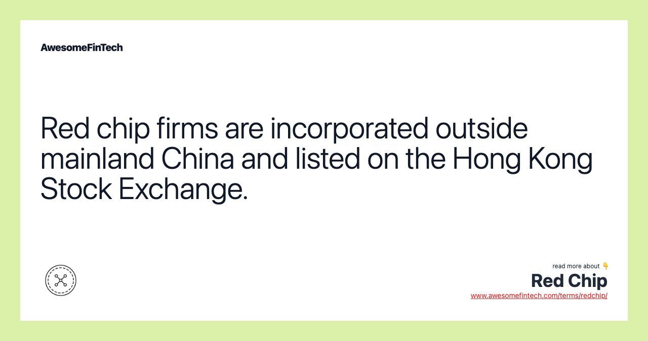 Red chip firms are incorporated outside mainland China and listed on the Hong Kong Stock Exchange.