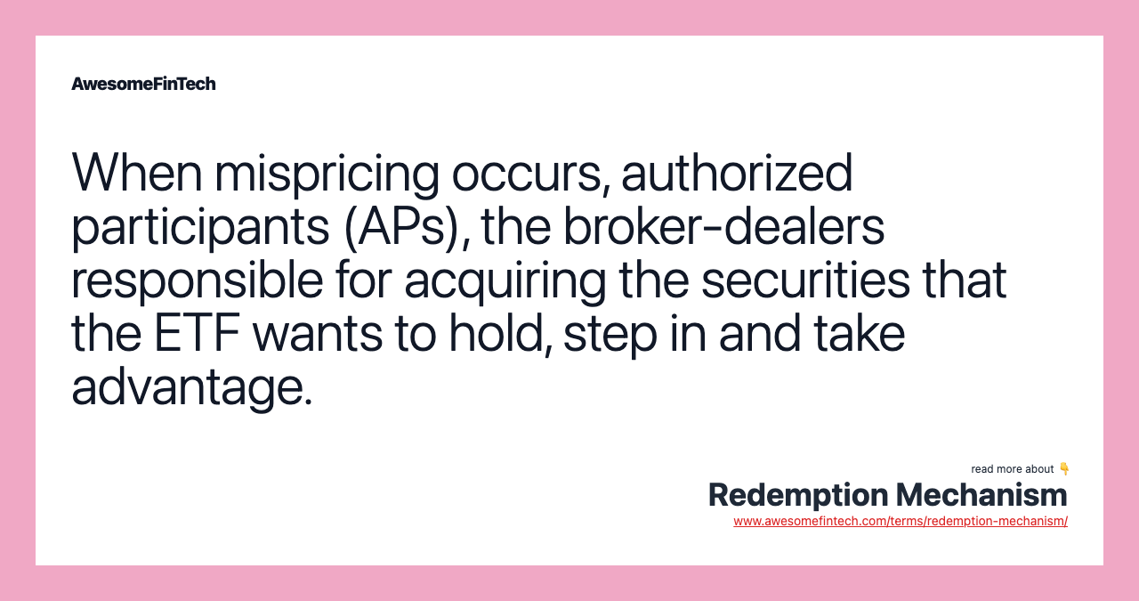 When mispricing occurs, authorized participants (APs), the broker-dealers responsible for acquiring the securities that the ETF wants to hold, step in and take advantage.