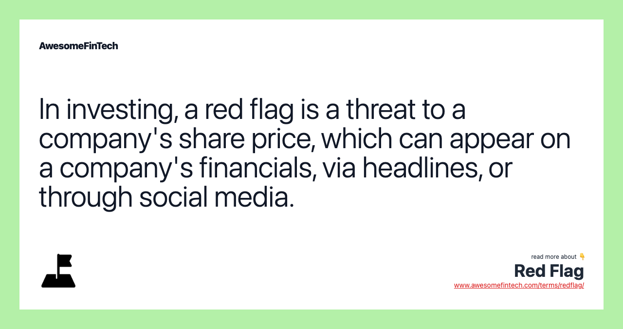 In investing, a red flag is a threat to a company's share price, which can appear on a company's financials, via headlines, or through social media.