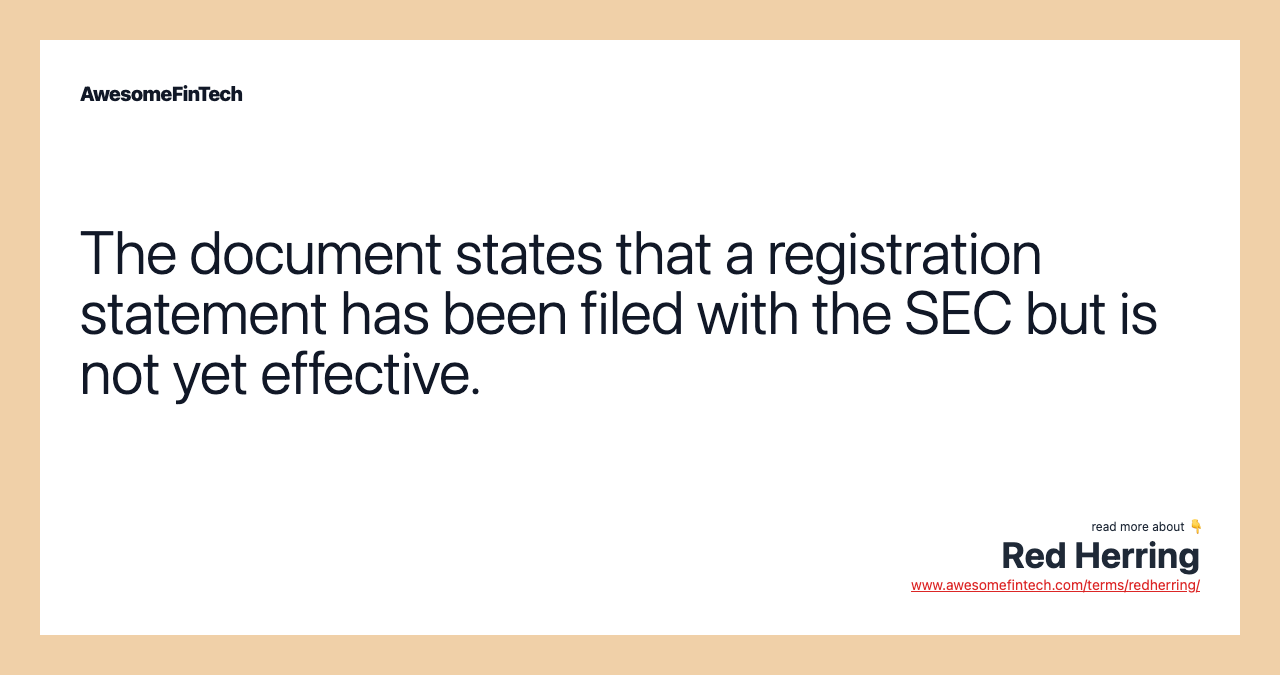The document states that a registration statement has been filed with the SEC but is not yet effective.