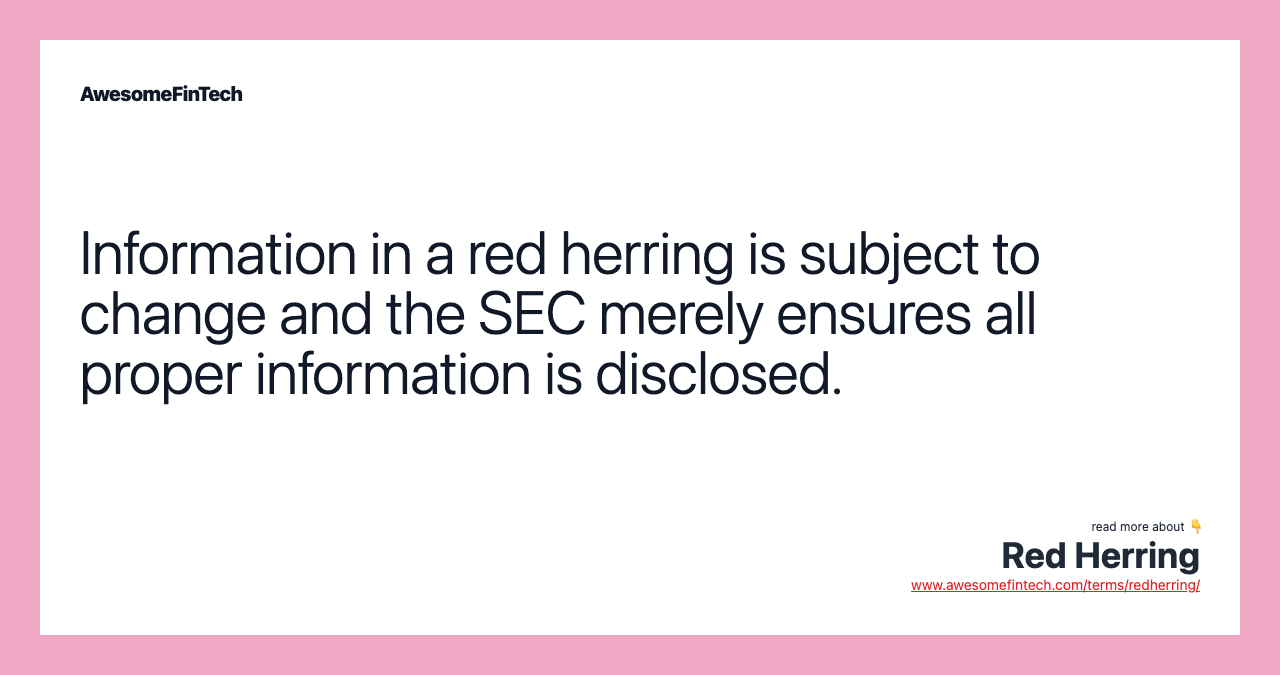 Information in a red herring is subject to change and the SEC merely ensures all proper information is disclosed.