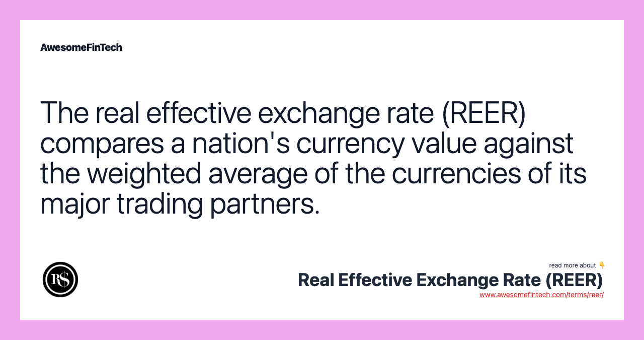 The real effective exchange rate (REER) compares a nation's currency value against the weighted average of the currencies of its major trading partners.