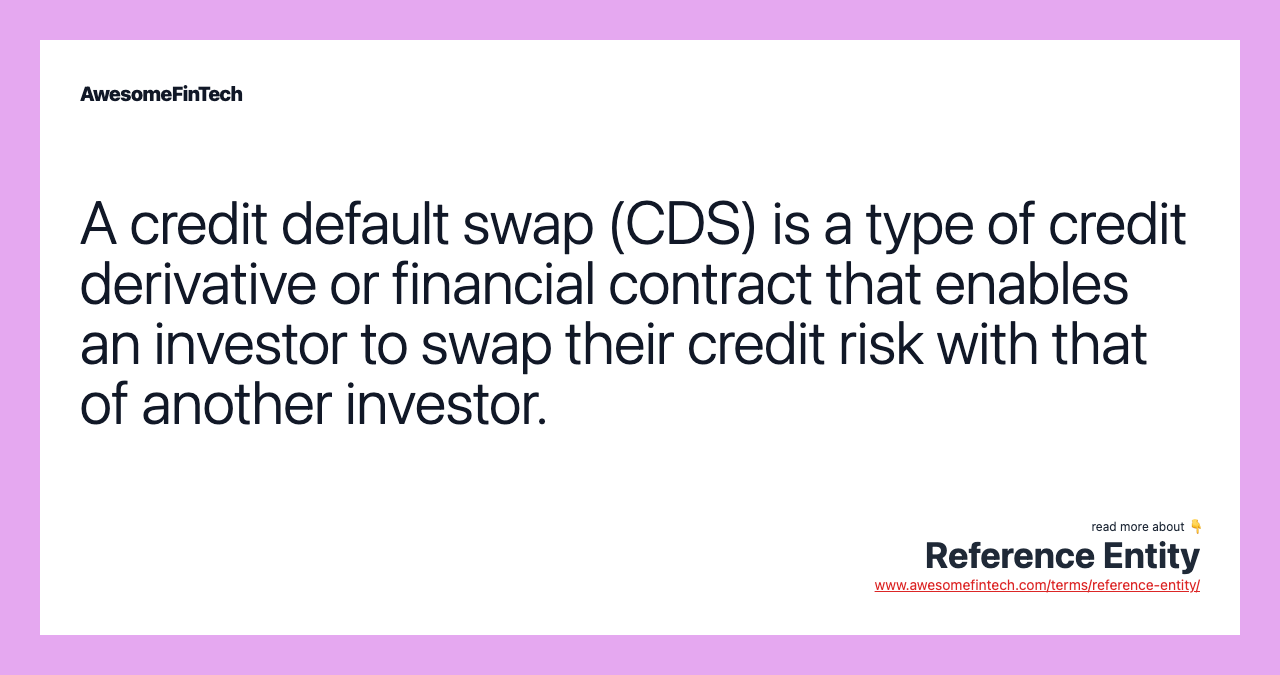 A credit default swap (CDS) is a type of credit derivative or financial contract that enables an investor to swap their credit risk with that of another investor.