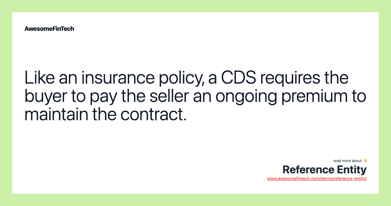 Like an insurance policy, a CDS requires the buyer to pay the seller an ongoing premium to maintain the contract.