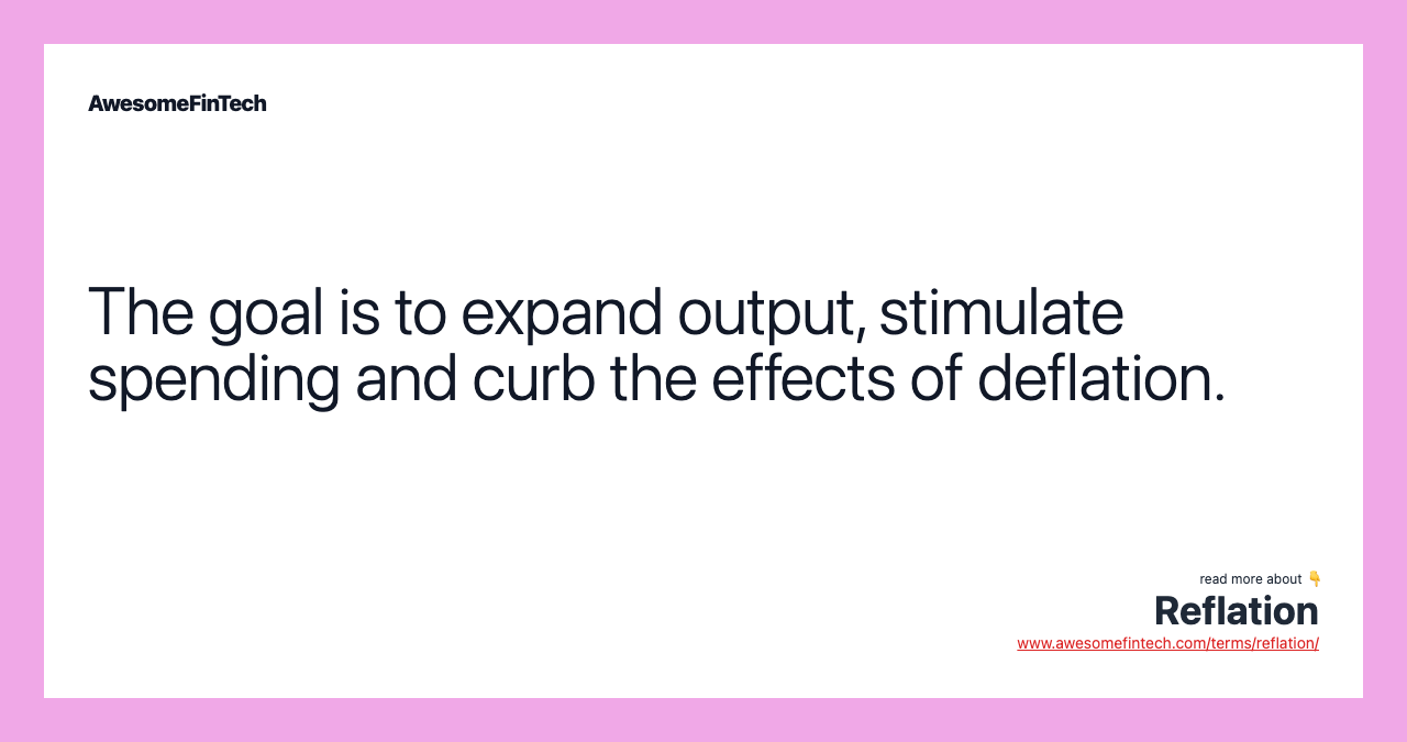 The goal is to expand output, stimulate spending and curb the effects of deflation.