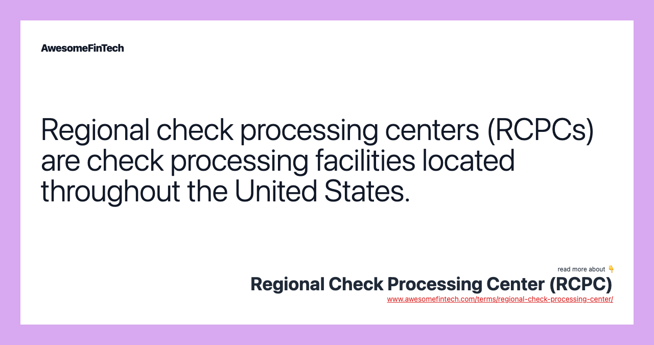 Regional check processing centers (RCPCs) are check processing facilities located throughout the United States.
