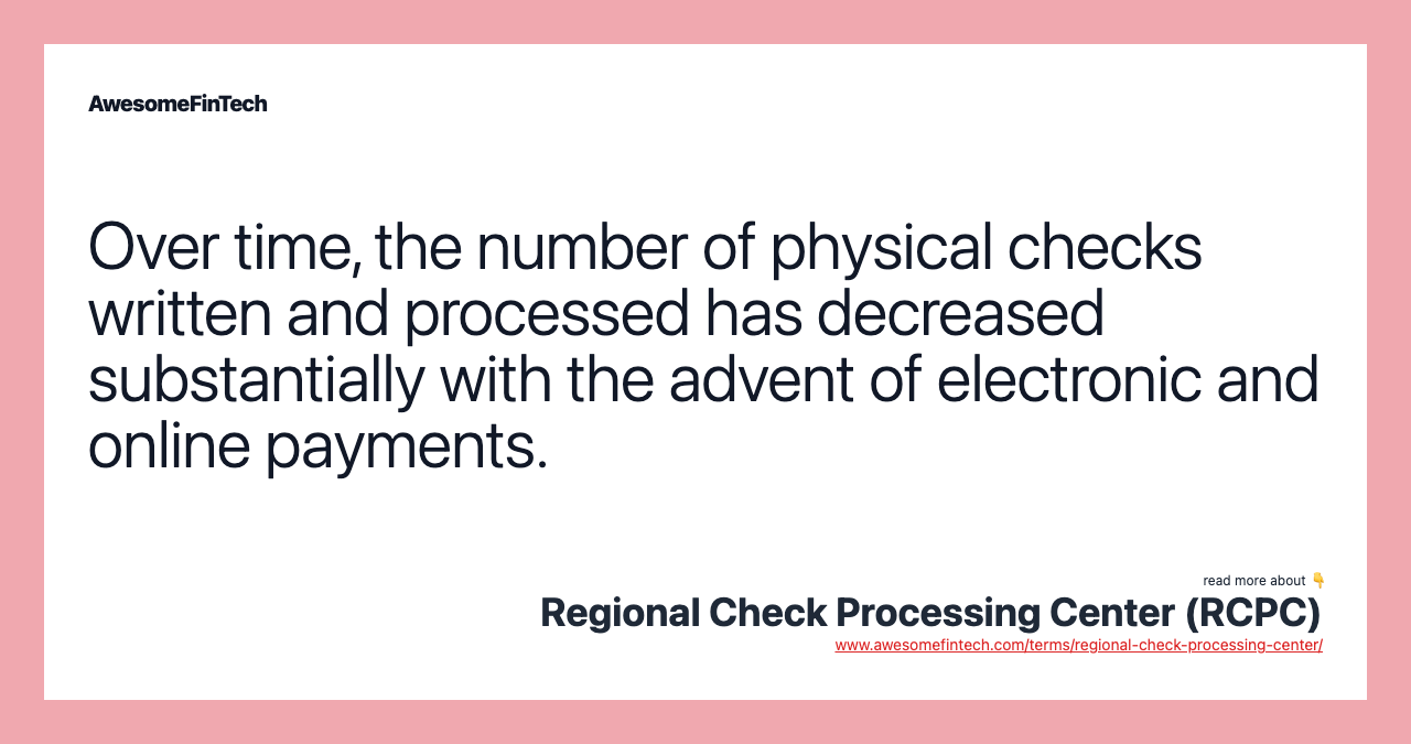 Over time, the number of physical checks written and processed has decreased substantially with the advent of electronic and online payments.