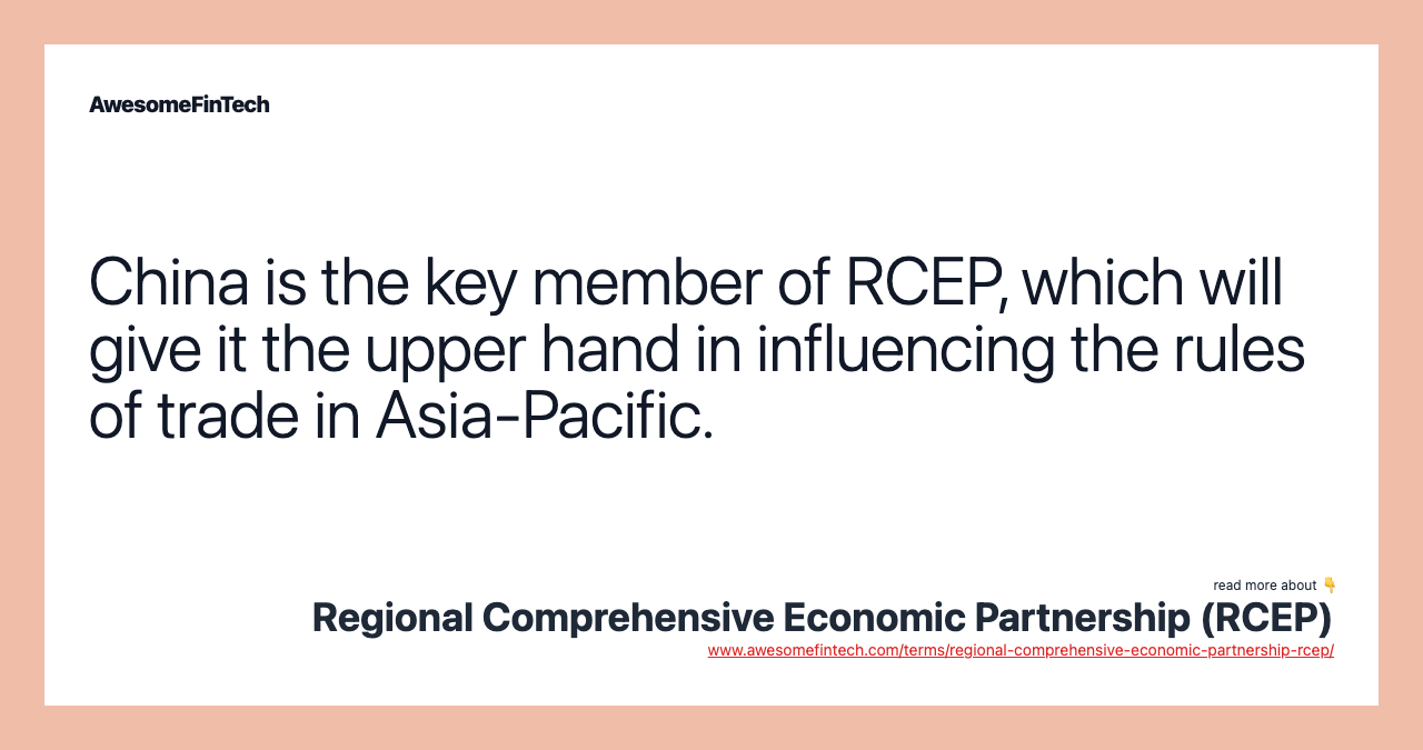 China is the key member of RCEP, which will give it the upper hand in influencing the rules of trade in Asia-Pacific.